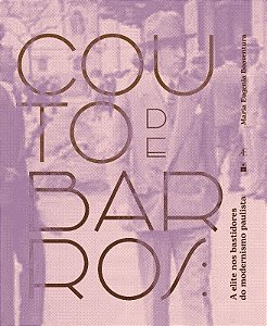Couto de Barros: a Elite Nos Bastidores do Modernismo Paulista