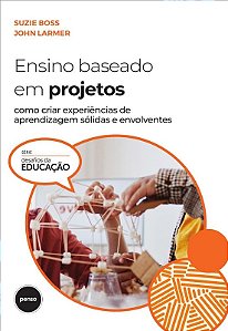 Ensino Baseado em Projetos: Como Criar Experiencias de Aprendizagem Solidas