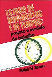 Estudo de Movimentos e de Tempos: Projeto e Medida do Trabalho