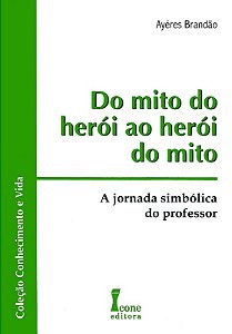 Do Mito do Heroi ao Heroi do Mito - a Jornada Simbolica do Professor