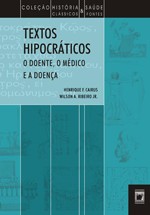 Textos Hipocraticos: o Doente, o Medico e a Doenca - Col. Historia e Saude