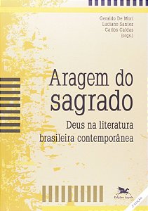 Aragem do Sagrado - Deus na Literatura Brasileira Contemporanea