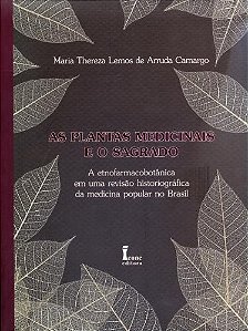 Plantas Medicinais e o Sagrado, As: a Etnofarmacobotanica em Uma Revisao Hi
