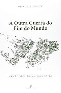 Outra Guerra do Fim do Mundo, a  - a Batalha Pelas Malvinas e a America do