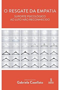 Resgate da Empatia, o - Suporte Psicologico ao Luto Nao Reconhecido