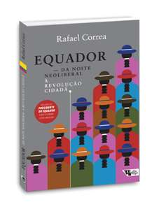 Equador - da Noite Neoliberal a Revolucao Cidada