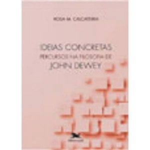 Ideias Concretas - Percursos na Filosofia de John Dewey