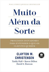 Muito Alem da Sorte - Processos Inovadores para Entender o Que os Clientes