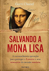Salvando a Mona Lisa - a Extraordinaria Operacao para Proteger o Louvre e S