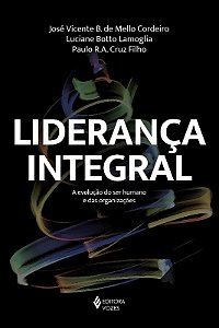 Lideranca Integral - a Evolucao do Ser Humano e das Organizacoes