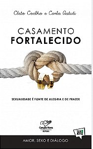 Casamento Fortalecido: Sexualidade e Fonte de Alegria e de Prazer