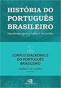 Historia do Portugues Brasileiro - Vol. 2: Corpus Diacronico do Portugues B