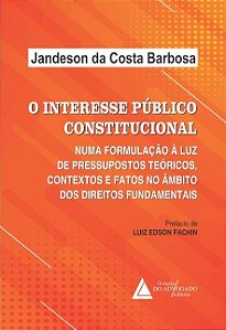 Interesse Publico Constitucional, O: Numa Formulacao a Luz de Pressupostos