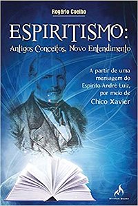 Espiritismo: Antigos Conceitos, Novo Entendimento