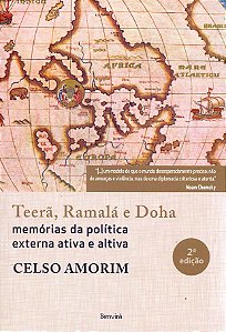 Teera, Ramala e Doha - Memorias da Politica Externa Ativa e Altiva