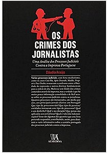 Crimes dos Jornalistas, os - Uma Analise dos Processos Judiciais contra a I