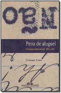 Pena de Aluguel - Escritores Jornalistas no Brasil 1904-2004