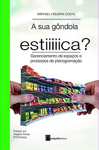 A Sua Gôndola Estica? - Gerenciamento de Espaços e Processos de Planogramaç