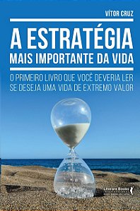 Estrategia Mais Importante da Vida, A: o Primeiro Livro Que Voce Deveria Le