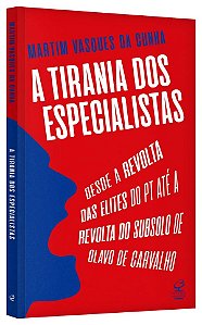 Tirania dos Especialistas, a - desde a Revolta das Elites do Pt Ate a Revol
