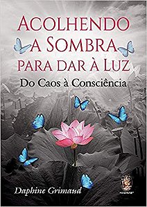 Acolhendo a Sombra para Dar a Luz: do Caos a Consciencia
