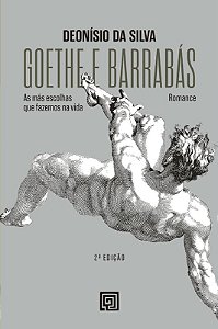 Goethe e Barrabas: as Mas Escolhas Que Fazemos na Vida