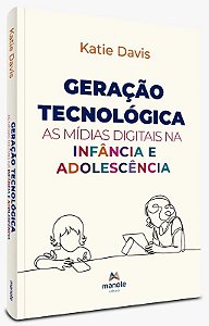 Geracao Tecnologica: as Midias Digitais na Infancia e Adolescencia