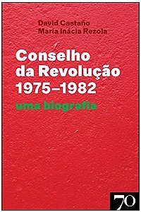 Conselho da Revolucao (1975-1982) - Uma Biografia