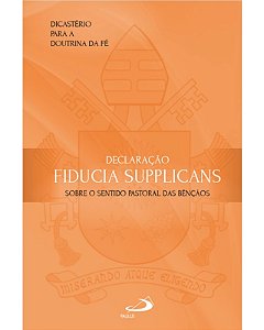 Declaracao Fiducia Supplicans: sobre o Sentido Pastoral das Bencaos