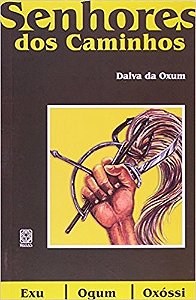Senhores dos Caminhos, os - Exu, Ogum, Oxossi