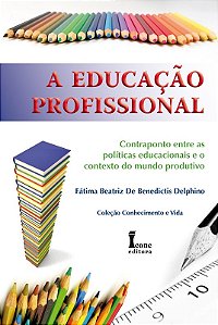 Educacao Profissional, A: Contraponto entre as Politicas Educacionais e o C