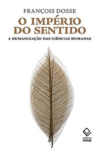 Imperio do Sentido, o - a Humanizacao das Ciencias Humanas