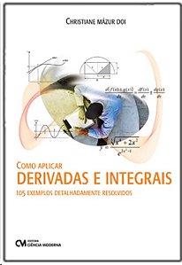 Como Aplicar Derivadas e Integrais: 105 Exemples Detalhadamente Resolvidos