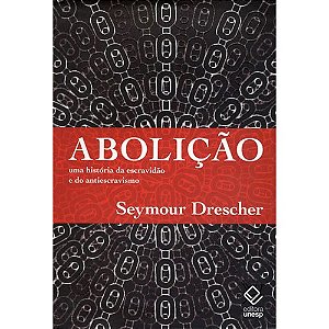Abolicao - Uma Historia da Escravidao e do Antiescravismo