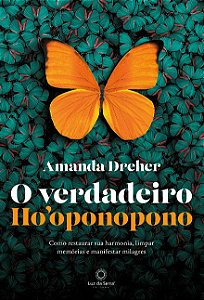 Verdadeiro Hooponopono, O: Como Restaurar Sua Harmonia, Limpar Memorias E