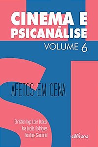 Cinema e Psicanalise - Vol. 6 - Afetos em Cena