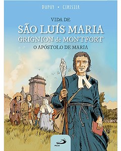 Vida de Sao Luis Maria Crignion de Montfort: o Apostolo de Maria