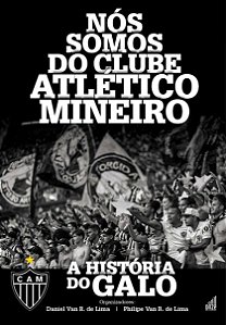 Nós Somos do Clube Atlético Mineiro - a História do Galo