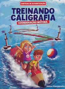 Cartilha de Alfabetizacao Treinando Caligrafia: Coordenacao Motora