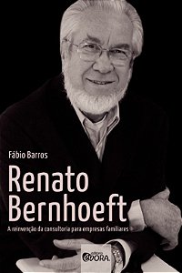 Renato Bernhoeft: a Reinvencao da Consultoria para Empresas Familiares