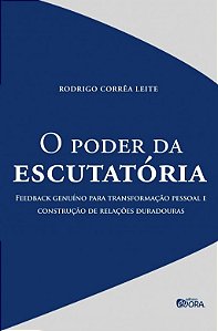 Poder da Escutatoria, O: Feedback Genuino para Transformacao Pessoal e cons