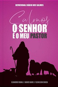 Senhor e Meu Pastor, O: Um Ano de Devocionais Baseados em Cada Um dos 150 S