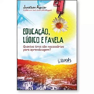 Educacao, Ludico e Favela - Quantos Tiros Sao Necessarios para Aprendizagem