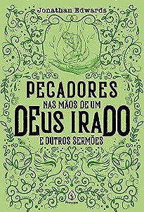 Pecadores Nas Maos de Um Deus Irado e Outros Sermoes