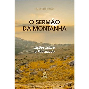 Sermao da Montanha, O: Licoes sobre a Felicidade
