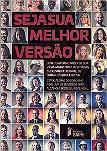 Seja Sua Melhor Versao: Descubra Como Fazer de Sua Vida Uma Historia de Vit