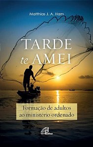 Tarde te Amei - Formacao de Adultos ao Ministerio Ordenado