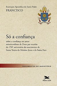 Exortacao Apostolica so a Confianca - sobre a Confianca no Amor Misericor