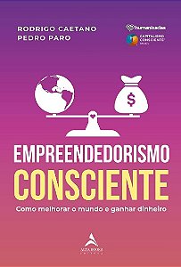 Empreendedorismo Consciente: Como Melhorar o Mundo e Ganhar Dinheiro