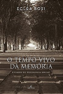 Tempo Vivo da Memoria, O: Ensaios de Psicologia Social